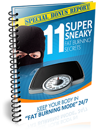 11 SUPER Sneaky Fat Burning Secrets